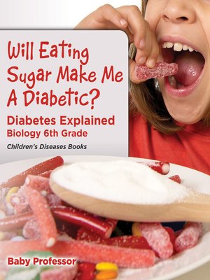cover image of Will Eating Sugar Make Me a Diabetic? Diabetes Explained--Biology 6th Grade--Children's Diseases Books